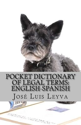 Pocket Dictionary of Legal Terms: English-Spanish: English-Spanish Legal Glossary by Leyva, Jose Luis
