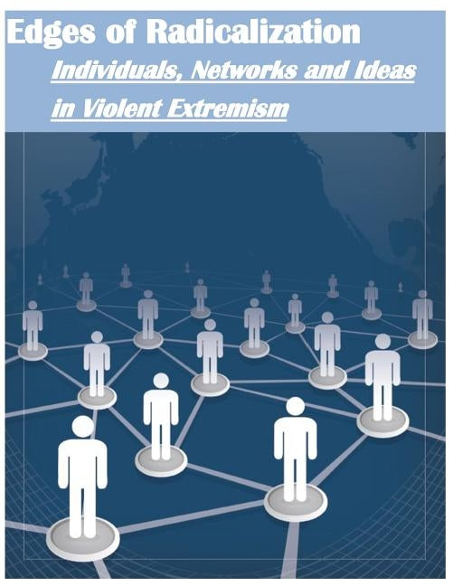 Edges of Radicalization: Individuals, Networks and Ideas in Violent Extremism by Combating Terrorism Center U. S. Militar