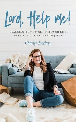 Lord, Help Me! by Dockery, Charity