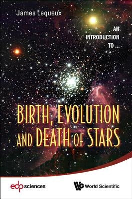 Birth, Evolution and Death of Stars by Lequeux, James