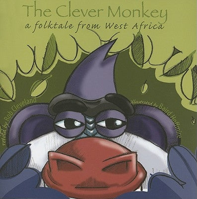 The Clever Monkey: A Folktale from West Africa by Cleveland, Rob