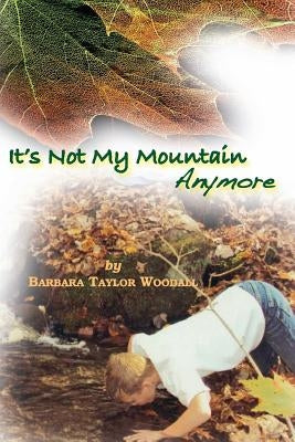 "it's Not My Mountain Anymore" by Woodall, Barbara Taylor