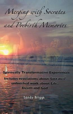 Merging with Socrates and Prebirth Memories by Briggs, Sandy