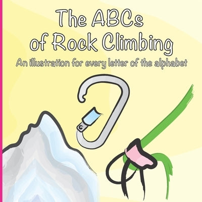 The ABCs of Rock Climbing: A colorful climbing illustration for every letter of the alphabet by Vargas, Cruz