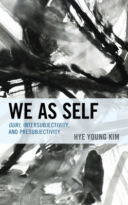 We as Self: Ouri, Intersubjectivity, and Presubjectivity by Kim, Hye Young