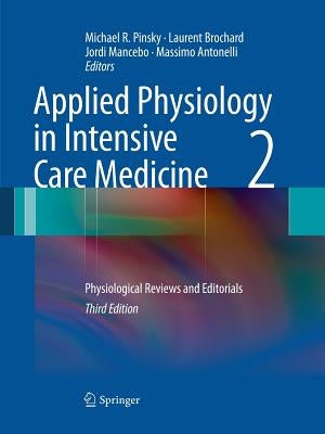 Applied Physiology in Intensive Care Medicine 2: Physiological Reviews and Editorials by Pinsky, Michael R.