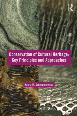 Conservation of Cultural Heritage: Key Principles and Approaches by Szczepanowska, Hanna M.