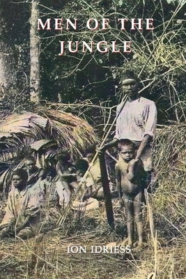 Men of the Jungle by Idriess, Ion