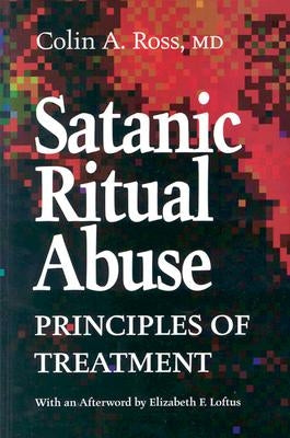 Satanic Ritual Abuse: Principles of Treatment by Ross, Colin