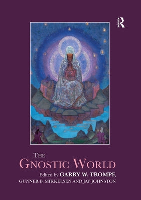 The Gnostic World by Trompf, Garry W.