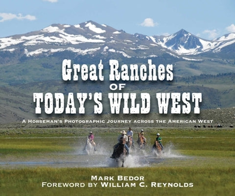 Great Ranches of Today's Wild West: A Horseman's Photographic Journey Across the American West by Bedor, Mark
