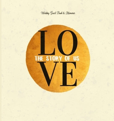 Wedding Guest Book & Memories. Love: The Story of Us: Begin your story at your wedding ceremony. by Soul, Books with