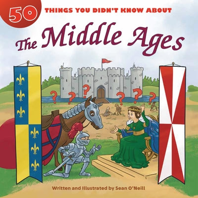 50 Things You Didn't Know about the Middle Ages by O'Neill, Sean