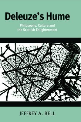 Deleuze's Hume: Philosophy, Culture and the Scottish Enlightenment by A. Bell, Jeffrey