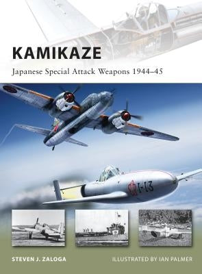 Kamikaze: Japanese Special Attack Weapons 1944-45 by Zaloga, Steven J.