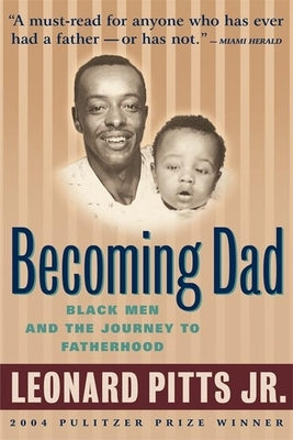 Becoming Dad: Black Men and the Journey to Fatherhood by Pitts Jr, Leonard