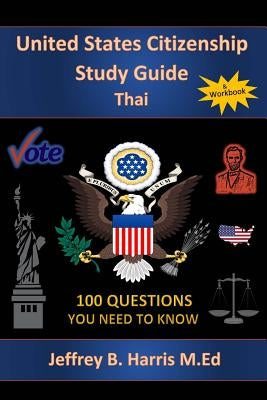 U.S. Citizenship Study Guide - Thai: 100 Questions You Need To Know by Harris, Jeffrey Bruce