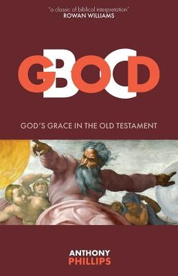 God B.C.: God's Grace in the Old Testament by Phillips, Anthony