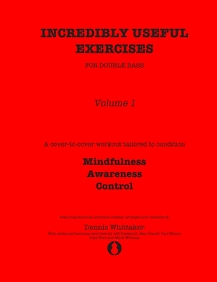 Incredibly Useful Exercises for Double Bass: Volume 1 - Mindfulness, Awareness, Control by Bradetich, Jeff