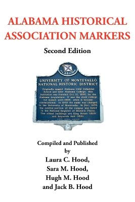 Alabama Historical Association Markers: Second Edition by Laura C. Sara M. Hugh M. Jack B. H.