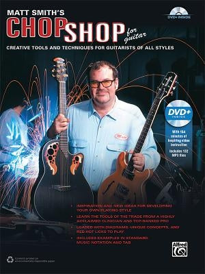 Matt Smith's Chop Shop for Guitar: Creative Tools and Techniques for Guitarists of All Styles, Book & Online Video/Audio by Smith, Matt