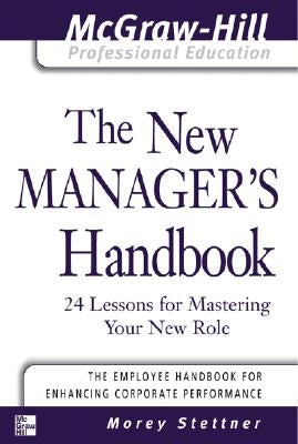 The New Manager's Handbook: 24 Lessons for Mastering Your New Role by Stettner, Morey