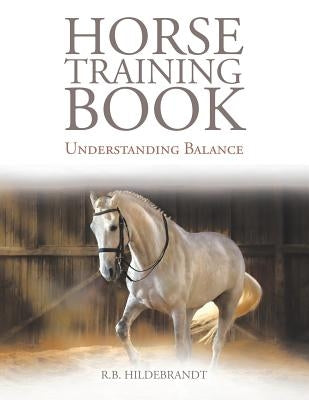 Horse Training Book: Understanding Balance by Hildebrandt, R. B.