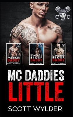 MC Daddies Little Series Collection: Books 1-3: An Age Play, DDlg, Instalove, Standalone, Motorcycle Club Romance by Wylder, Scott