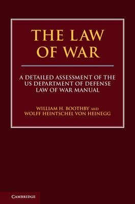 The Law of War: A Detailed Assessment of the Us Department of Defense Law of War Manual by Boothby, William H.