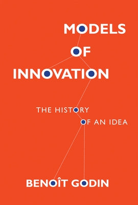Models of Innovation: The History of an Idea by Godin, Benoit