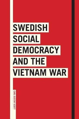 Swedish Social Democracy and the Vietnam War by Scott, Carl-Gustaf