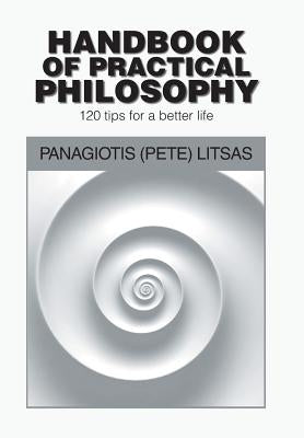 Handbook of Practical Philosophy: 120 Tips for a Better Life by Litsas, Panagiotis