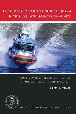 The Coast Guard Intelligence Program Enters the Intelligence Community by Wirth, Kevin E.