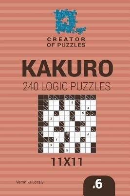 Creator of puzzles - Kakuro 240 Logic Puzzles 11x11 (Volume 6) by Krylov, Mykola