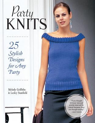 Party Knits: 25 Stylish Designs for Any Party by Griffiths, Melody