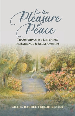 For the Pleasure of Peace: Transformative Listening in Marriage & Relationships by Frumin, Chana Rachel