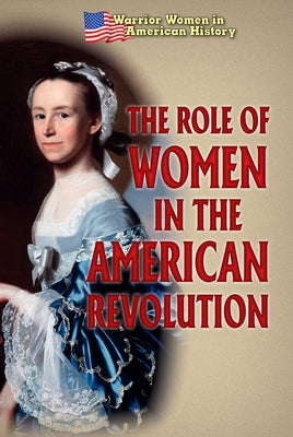 The Role of Women in the American Revolution by Murray, Hallie