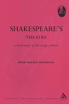 Shakespeare's Theatre: A Dictionary of His Stage Context by Richmond, Hugh MacRae
