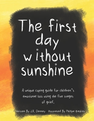 The first day without sunshine: A unique coping guide for children's emotional loss using the five stages of grief. by Haskins, Phillipa