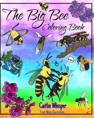 The Big Bee Coloring Book: Educational fun for all by Metivier, Caitlin Whisper