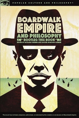 Boardwalk Empire and Philosophy: Bootleg This Book by Greene, Richard