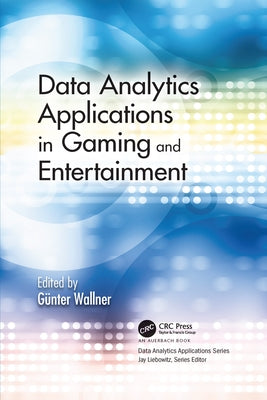 Data Analytics Applications in Gaming and Entertainment by Wallner, Günter