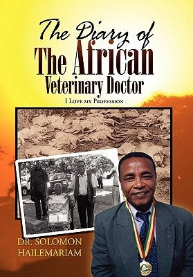 The Diary of the African Veterinary Doctor by Hailemariam, Solomon
