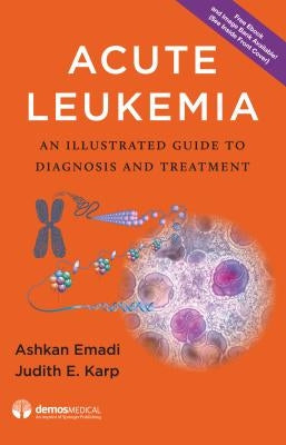 Acute Leukemia: An Illustrated Guide to Diagnosis and Treatment by Emadi, Ashkan