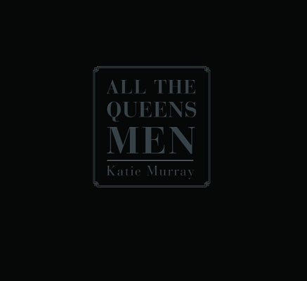 All the Queens Men by Murray, Katie