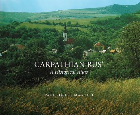 Carpathian Rus': A Historical Atlas by Magocsi, Paul Robert