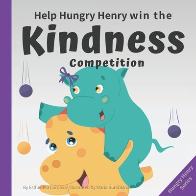 Help Hungry Henry Win the Kindness Competition: An Interactive Picture Book about Kindness by Burobkina, Maria