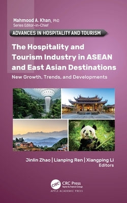 The Hospitality and Tourism Industry in ASEAN and East Asian Destinations: New Growth, Trends, and Developments by Zhao, Jinlin