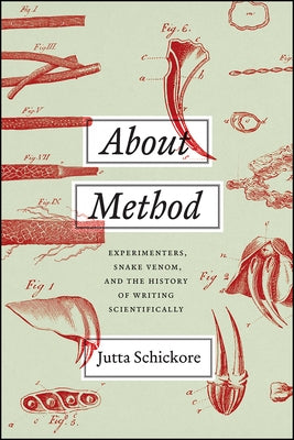 About Method: Experimenters, Snake Venom, and the History of Writing Scientifically by Schickore, Jutta