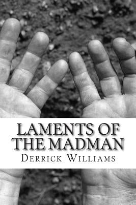 Laments of the Madman: Messages from a Dead Man's Brainpan by Williams, Derrick L.